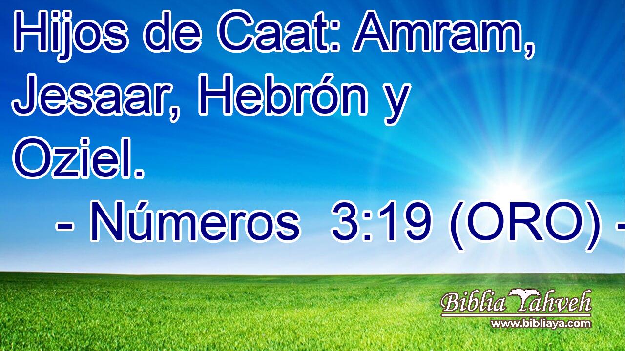 Hijos de Caat: Amram, Jesaar, Hebrón y Oziel. 