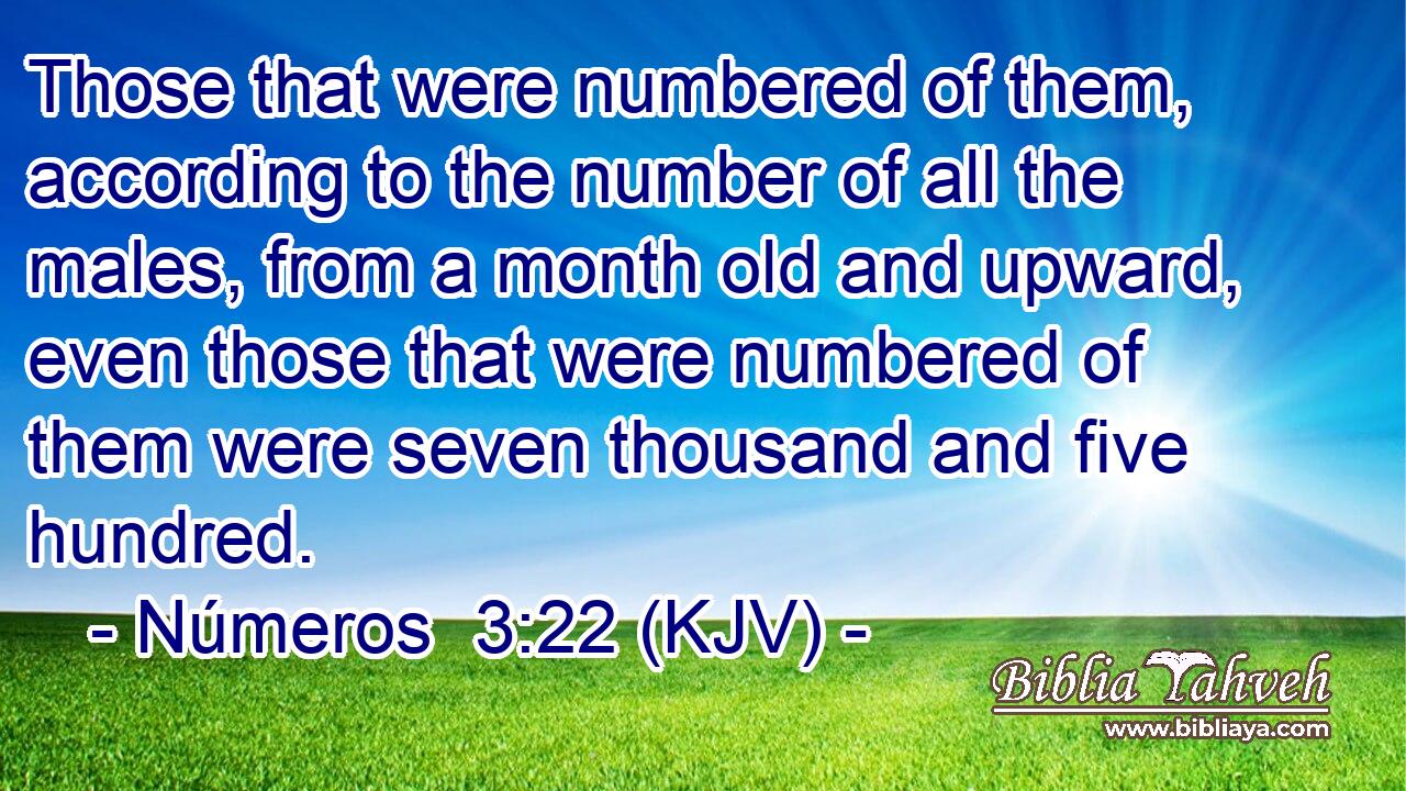 Those that were numbered of them, according to the number of all the males, from a month old and upward, even those that were numbered of them were seven thousand and five hundred.