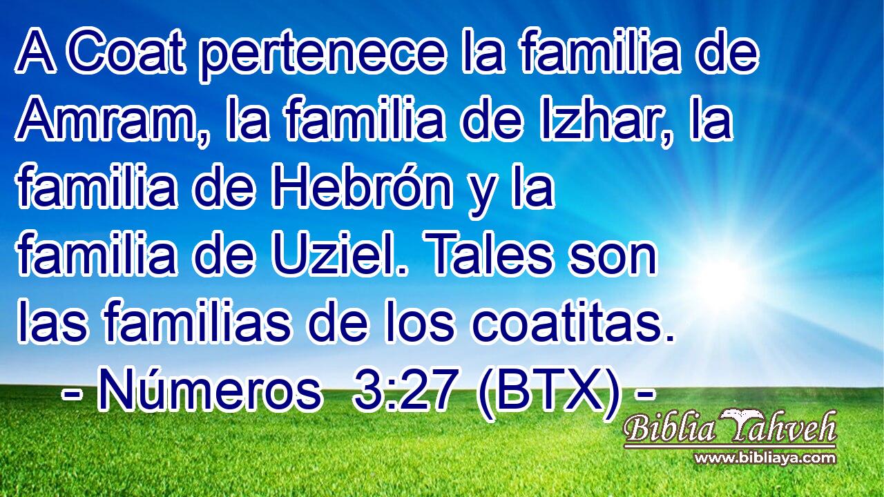 A Coat pertenece la familia de Amram, la familia de Izhar, la familia de Hebrón y la familia de Uziel. Tales son las familias de los coatitas.