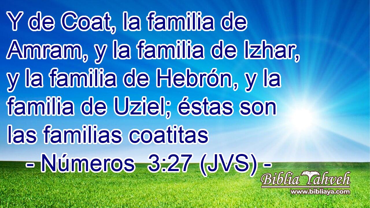 Y de Coat, la familia de Amram, y la familia de Izhar, y la familia de Hebrón, y la familia de Uziel; éstas son las familias coatitas