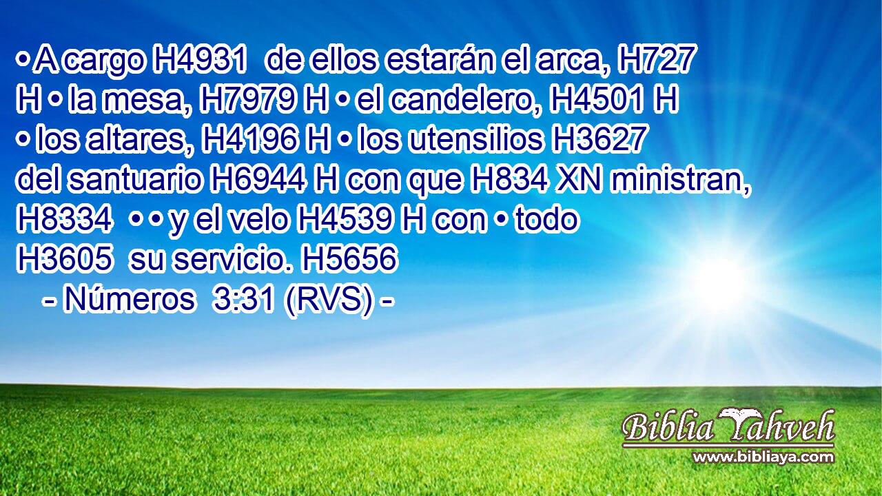 • A cargo H4931  de ellos estarán el arca, H727 H • la mesa, H7979 H • el candelero, H4501 H • los altares, H4196 H • los utensilios H3627  del santuario H6944 H con que H834 XN ministran, H8334  • • y el velo H4539 H con • todo H3605  su servicio. H5656  