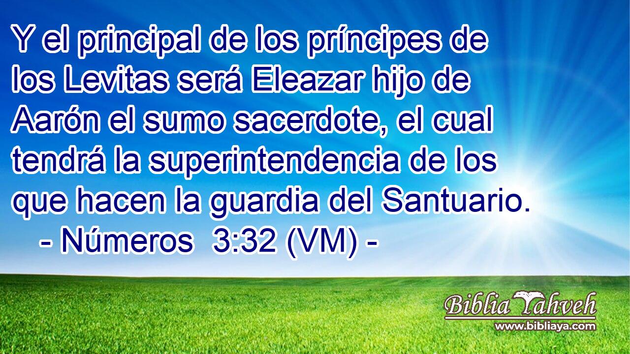  Y el principal de los príncipes de los Levitas será Eleazar hijo de Aarón el sumo sacerdote, el cual tendrá la superintendencia de los que hacen la guardia del Santuario. 