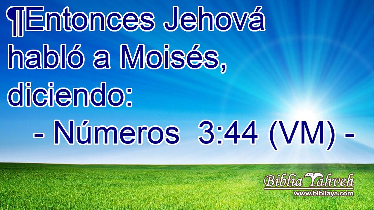  ¶Entonces Jehová habló a Moisés, diciendo: 