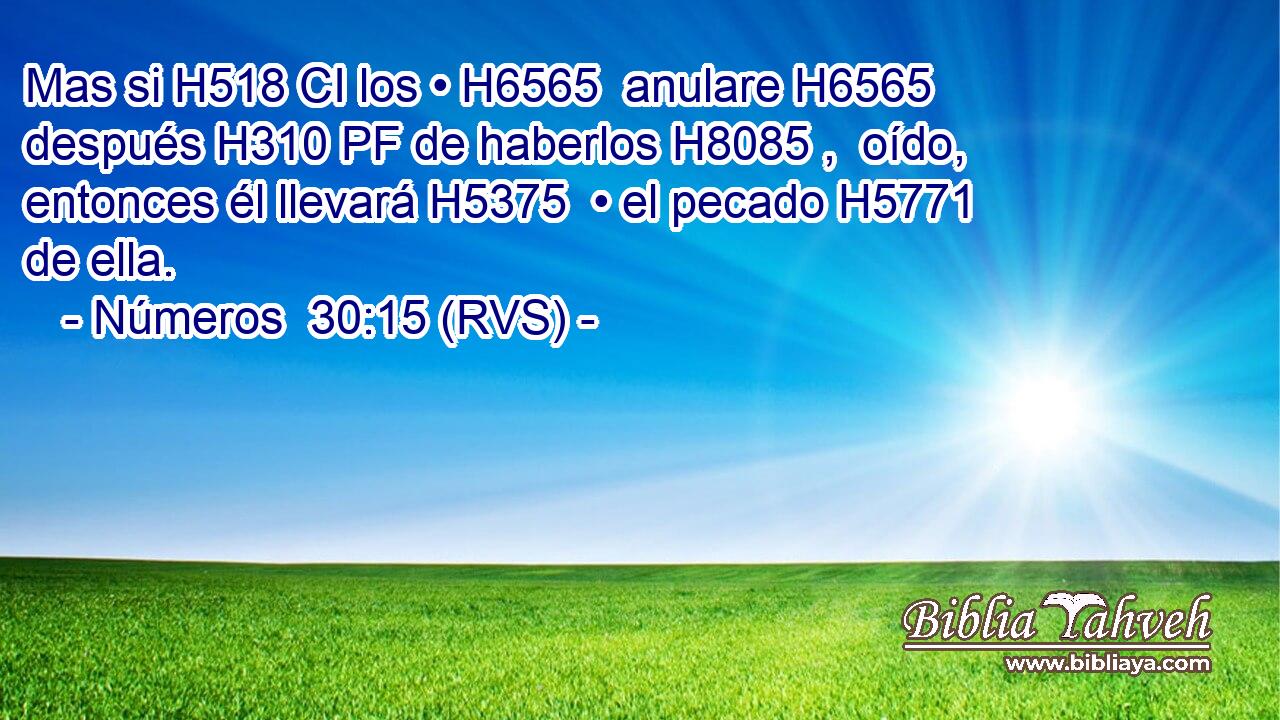 Mas si H518 CI los • H6565  anulare H6565  después H310 PF de haberlos H8085 ,  oído, entonces él llevará H5375  • el pecado H5771  de ella. 