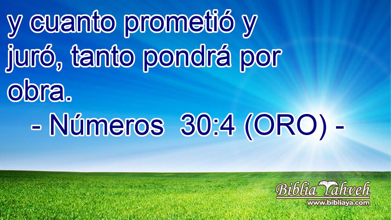  y cuanto prometió y juró, tanto pondrá por obra. 