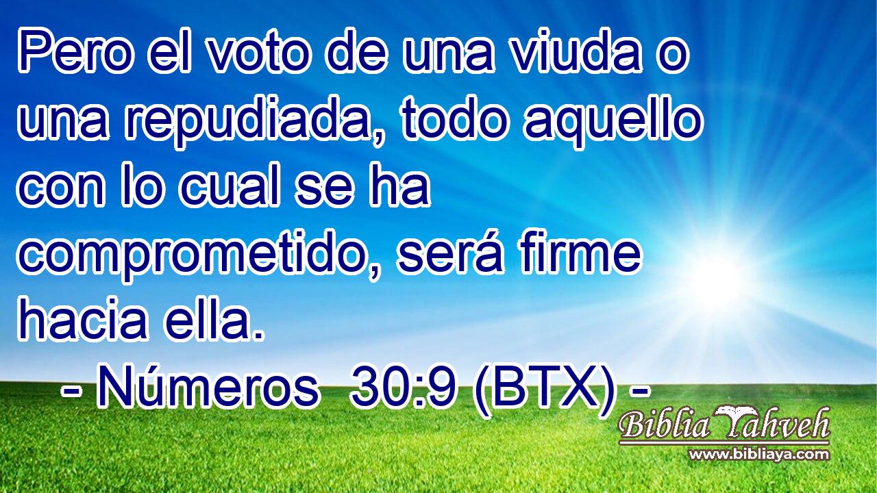 Pero el voto de una viuda o una repudiada, todo aquello con lo cual se ha comprometido, será firme hacia ella.