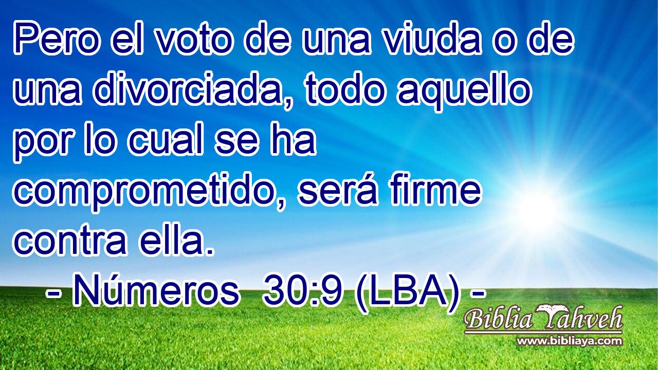 Pero el voto de una viuda o de una divorciada, todo aquello por lo cual se ha comprometido, será firme contra ella.