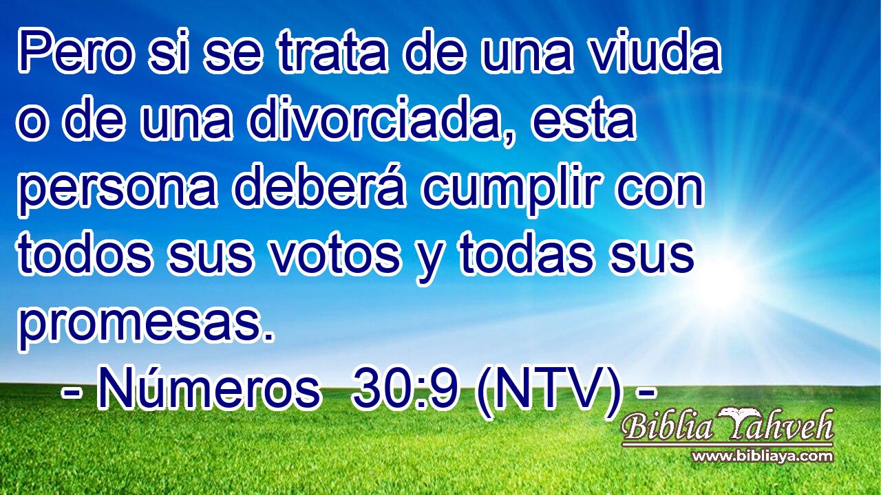 Pero si se trata de una viuda o de una divorciada, esta persona deberá cumplir con todos sus votos y todas sus promesas.