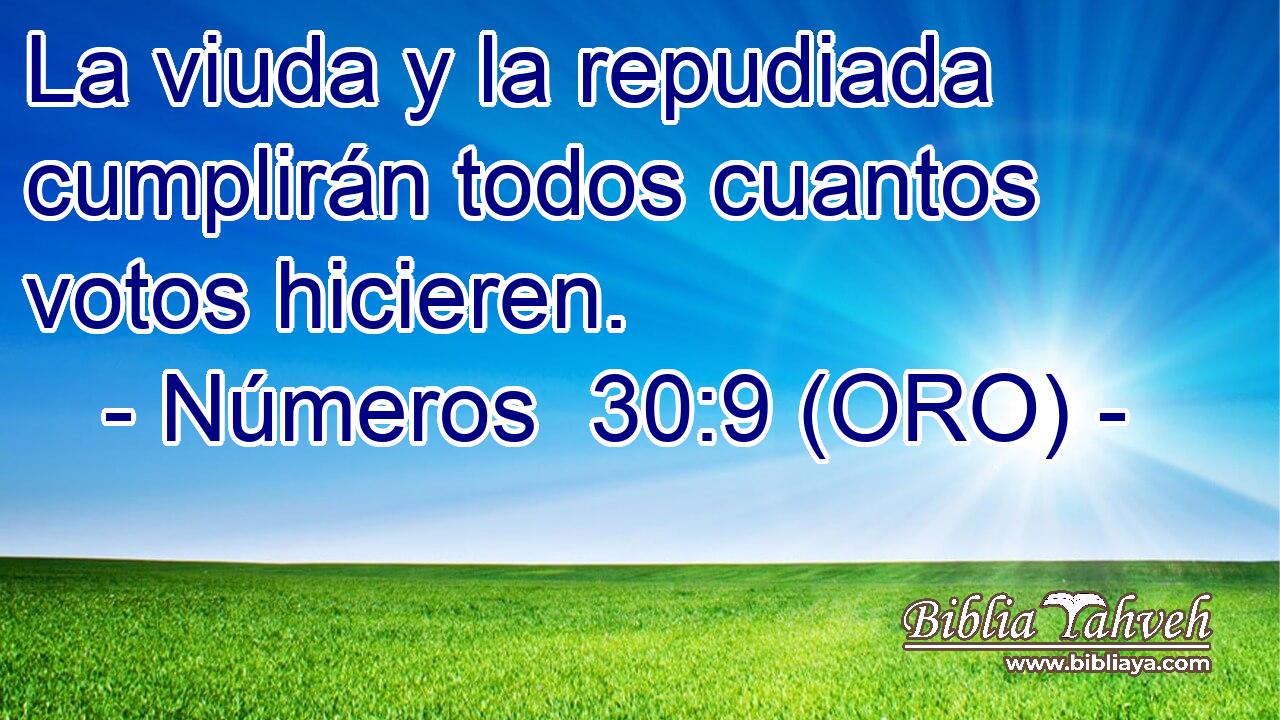  La viuda y la repudiada cumplirán todos cuantos votos hicieren. 