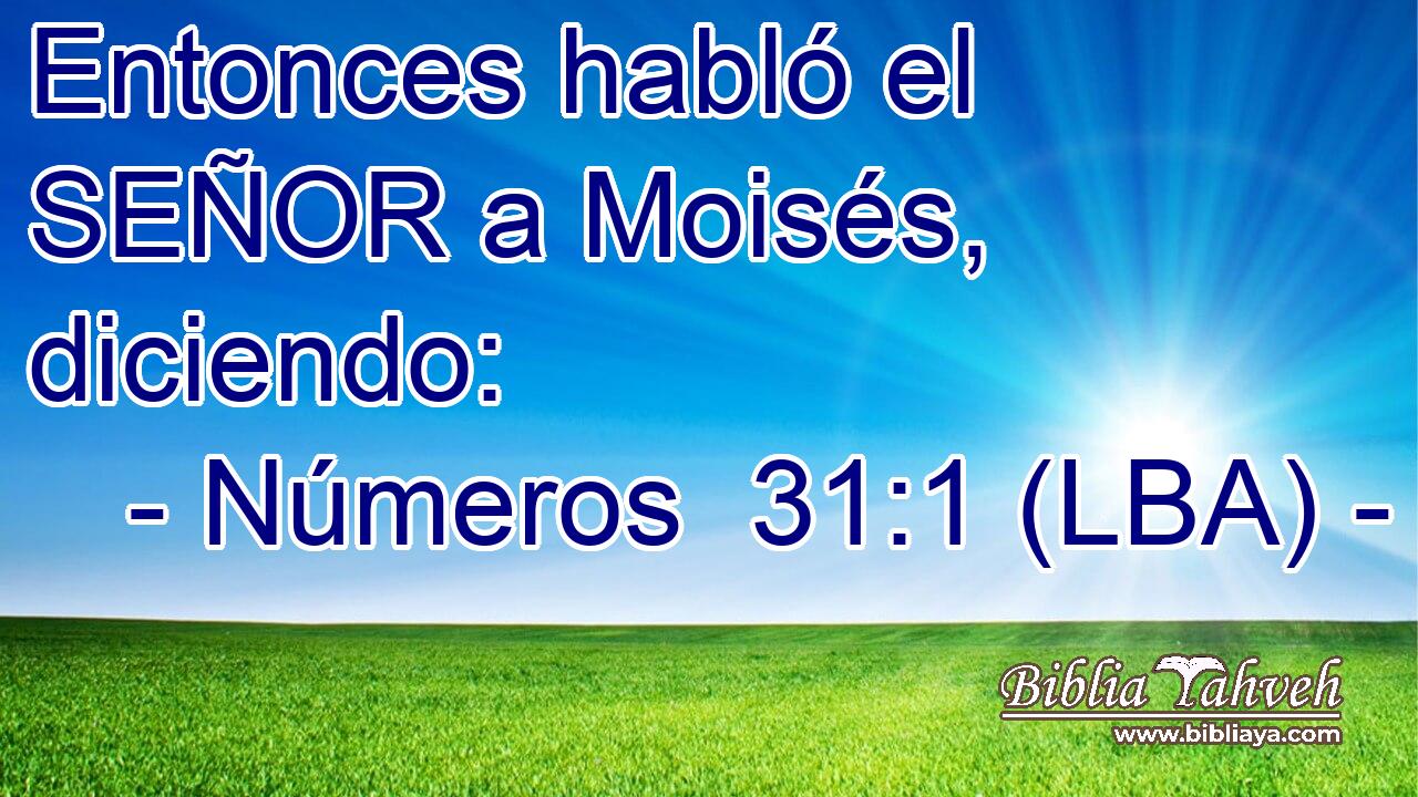 Entonces habló el SEÑOR a Moisés, diciendo: