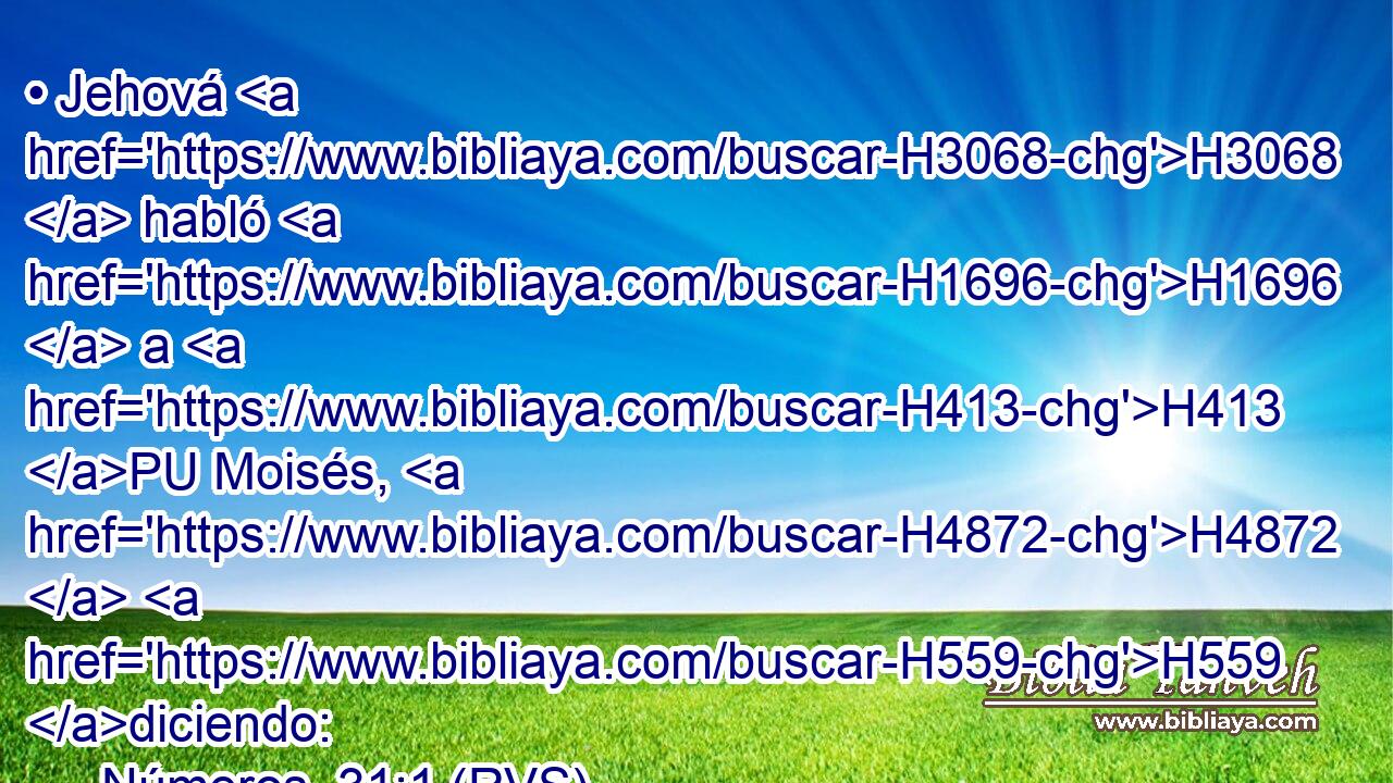 • Jehová H3068  habló H1696  a H413 PU Moisés, H4872  H559 diciendo: 