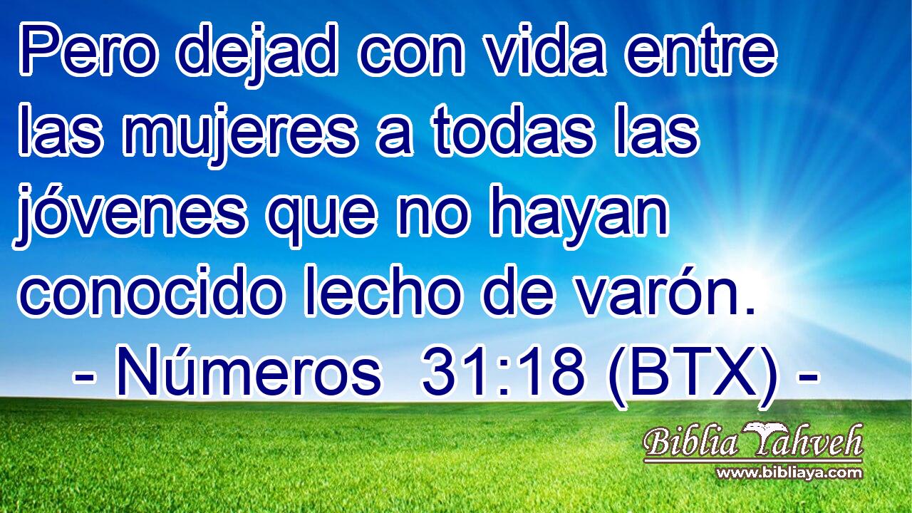 Pero dejad con vida entre las mujeres a todas las jóvenes que no hayan conocido lecho de varón.