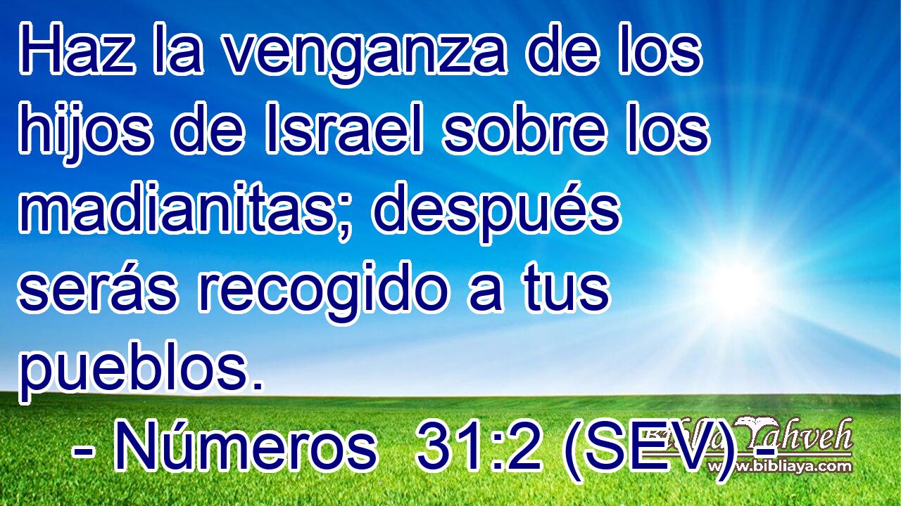 Haz la venganza de los hijos de Israel sobre los madianitas; después serás recogido a tus pueblos.