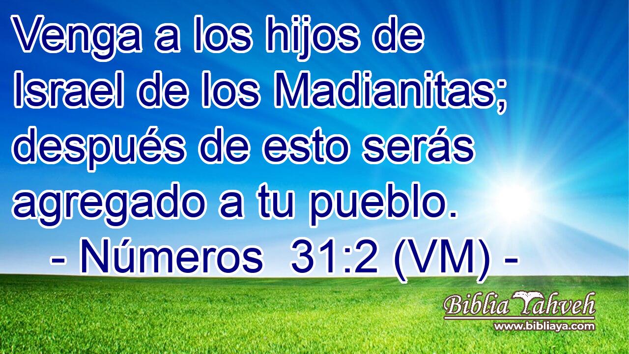 Venga a los hijos de Israel de los Madianitas; después de esto serás agregado a tu pueblo. 
