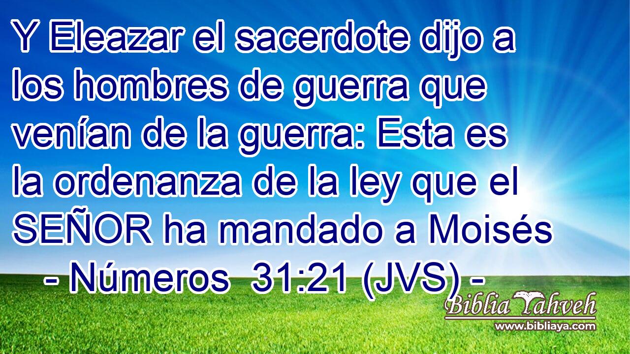Y Eleazar el sacerdote dijo a los hombres de guerra que venían de la guerra: Esta es la ordenanza de la ley que el SEÑOR ha mandado a Moisés