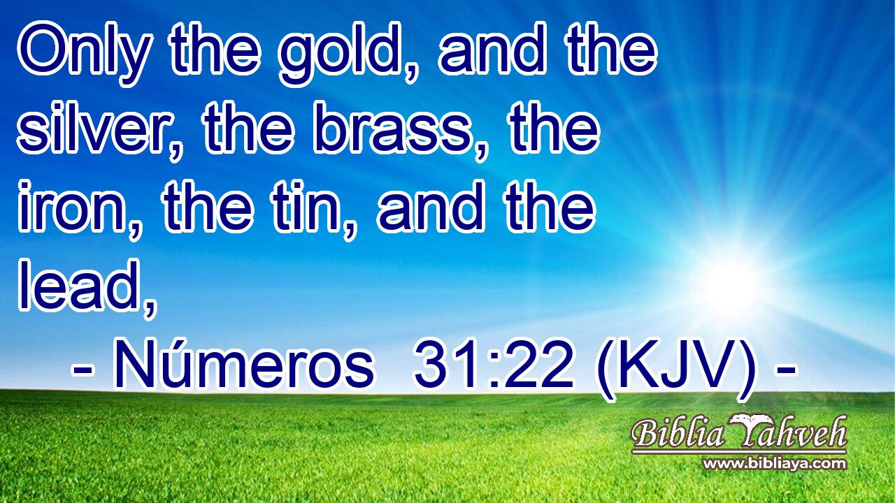 Only the gold, and the silver, the brass, the iron, the tin, and the lead,