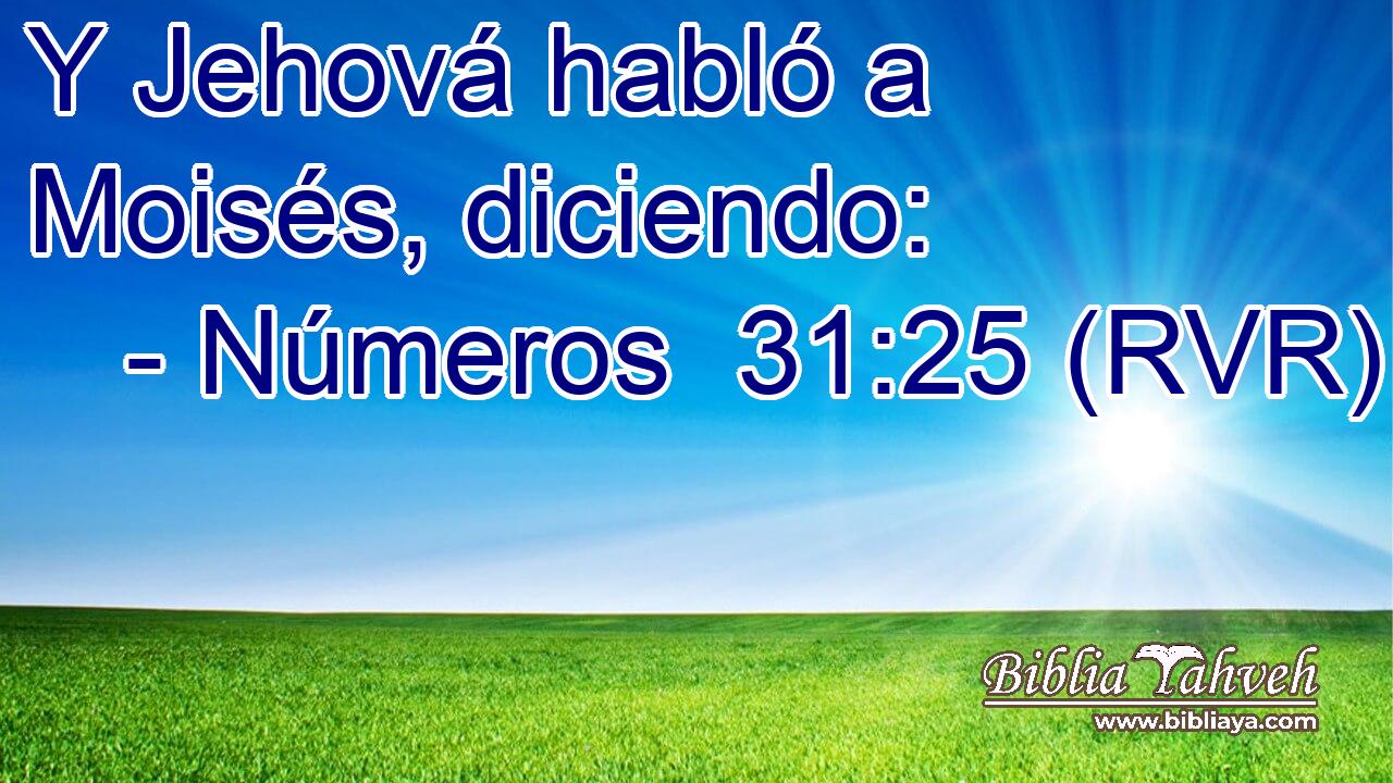 Y Jehová habló a Moisés, diciendo: