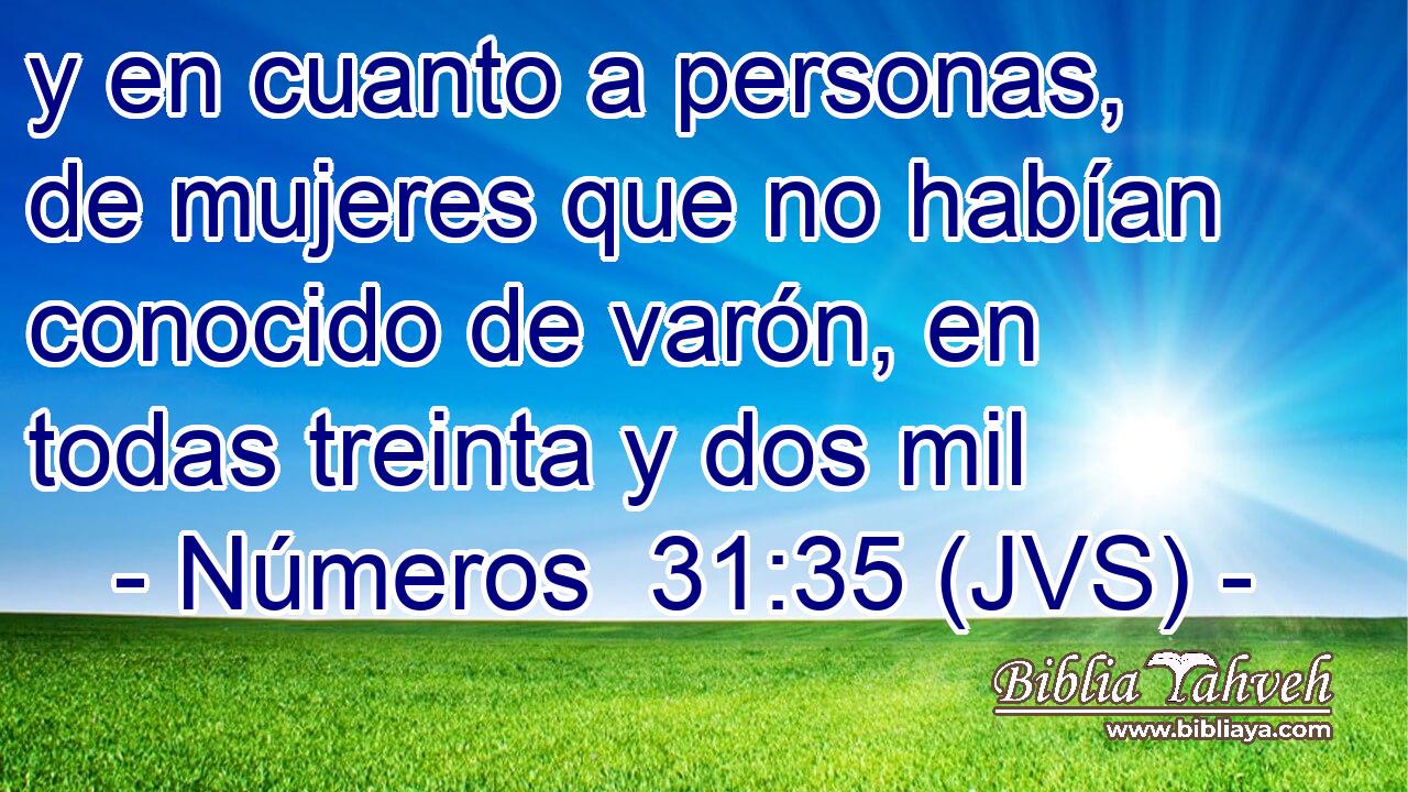 y en cuanto a personas, de mujeres que no habían conocido de varón, en todas treinta y dos mil