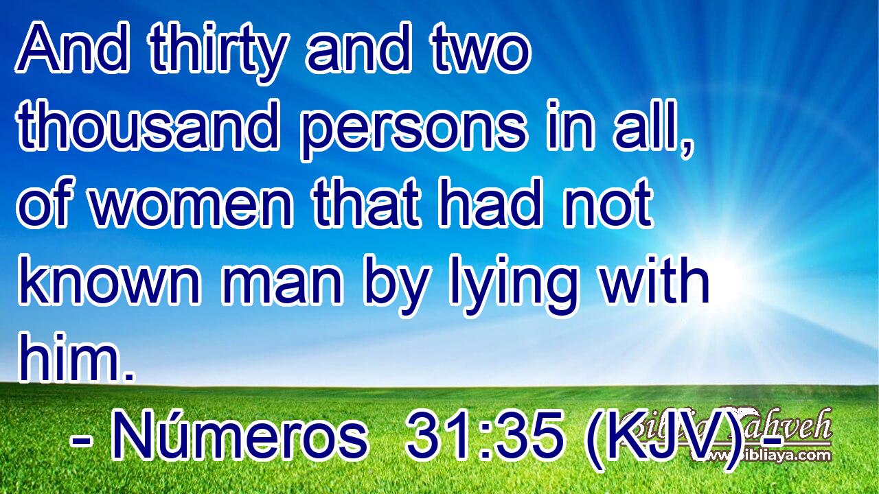And thirty and two thousand persons in all, of women that had not known man by lying with him.