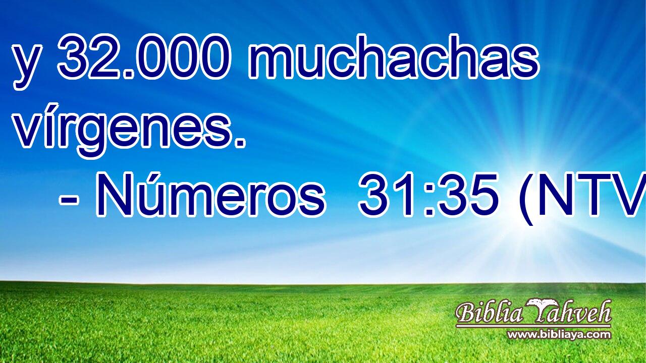 y 32.000 muchachas vírgenes.