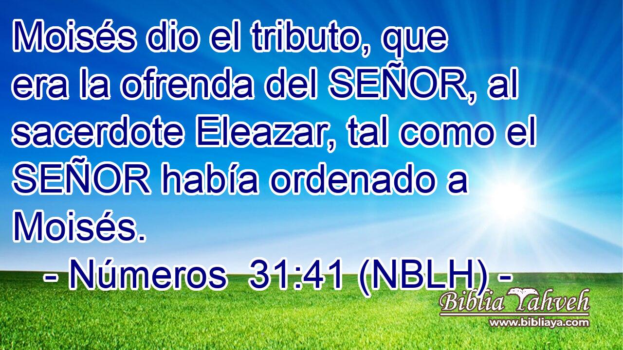  Moisés dio el tributo, que era la ofrenda del SEÑOR, al sacerdote Eleazar, tal como el SEÑOR había ordenado a Moisés. 