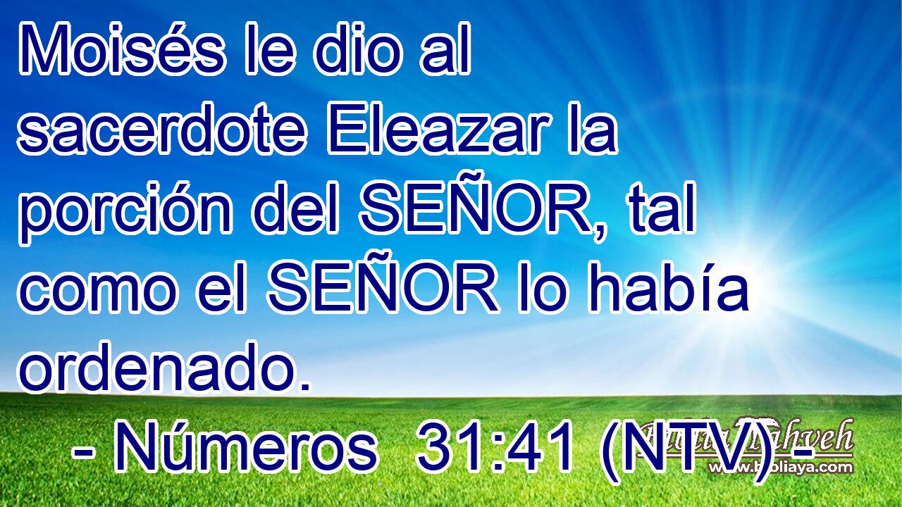 Moisés le dio al sacerdote Eleazar la porción del SEÑOR, tal como el SEÑOR lo había ordenado.
