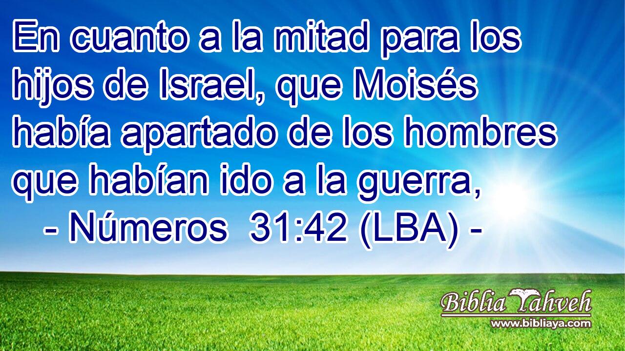 En cuanto a la mitad para los hijos de Israel, que Moisés había apartado de los hombres que habían ido a la guerra,