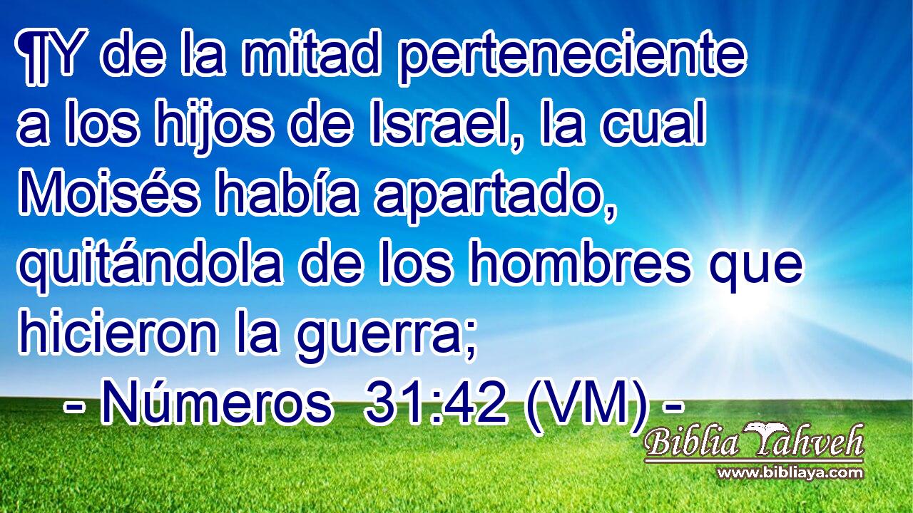  ¶Y de la mitad perteneciente a los hijos de Israel, la cual Moisés había apartado, quitándola de los hombres que hicieron la guerra; 