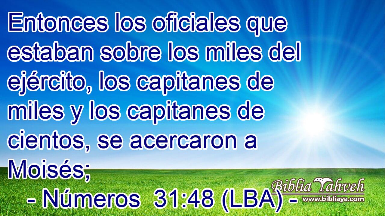 Entonces los oficiales que estaban sobre los miles del ejército, los capitanes de miles y los capitanes de cientos, se acercaron a Moisés;