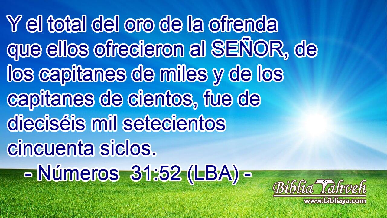Y el total del oro de la ofrenda que ellos ofrecieron al SEÑOR, de los capitanes de miles y de los capitanes de cientos, fue de dieciséis mil setecientos cincuenta siclos.