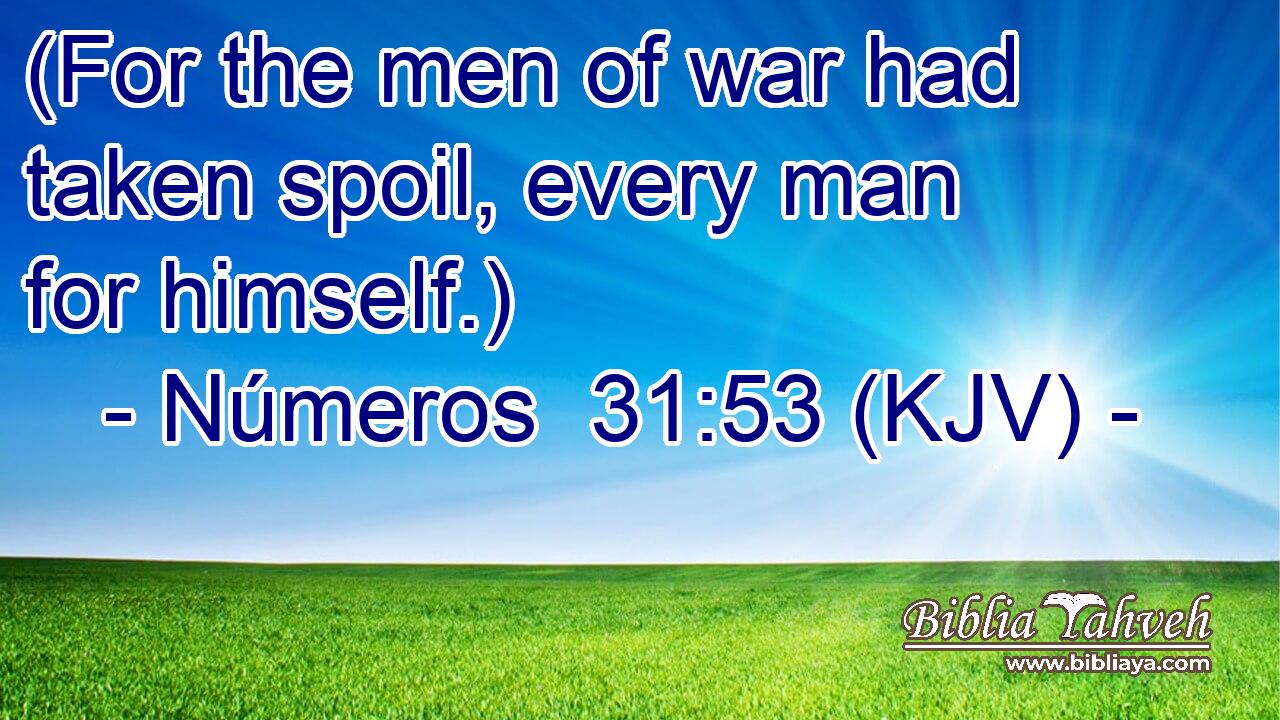 (For the men of war had taken spoil, every man for himself.)