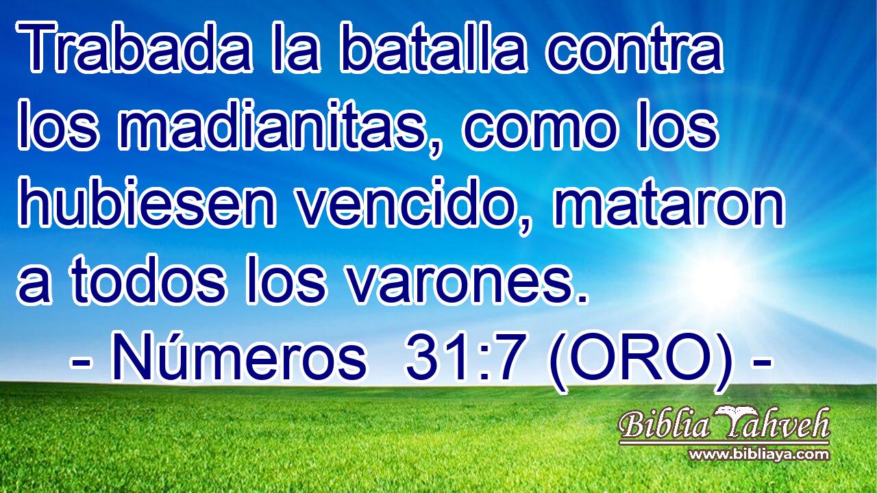  Trabada la batalla contra los madianitas, como los hubiesen vencido, mataron a todos los varones. 