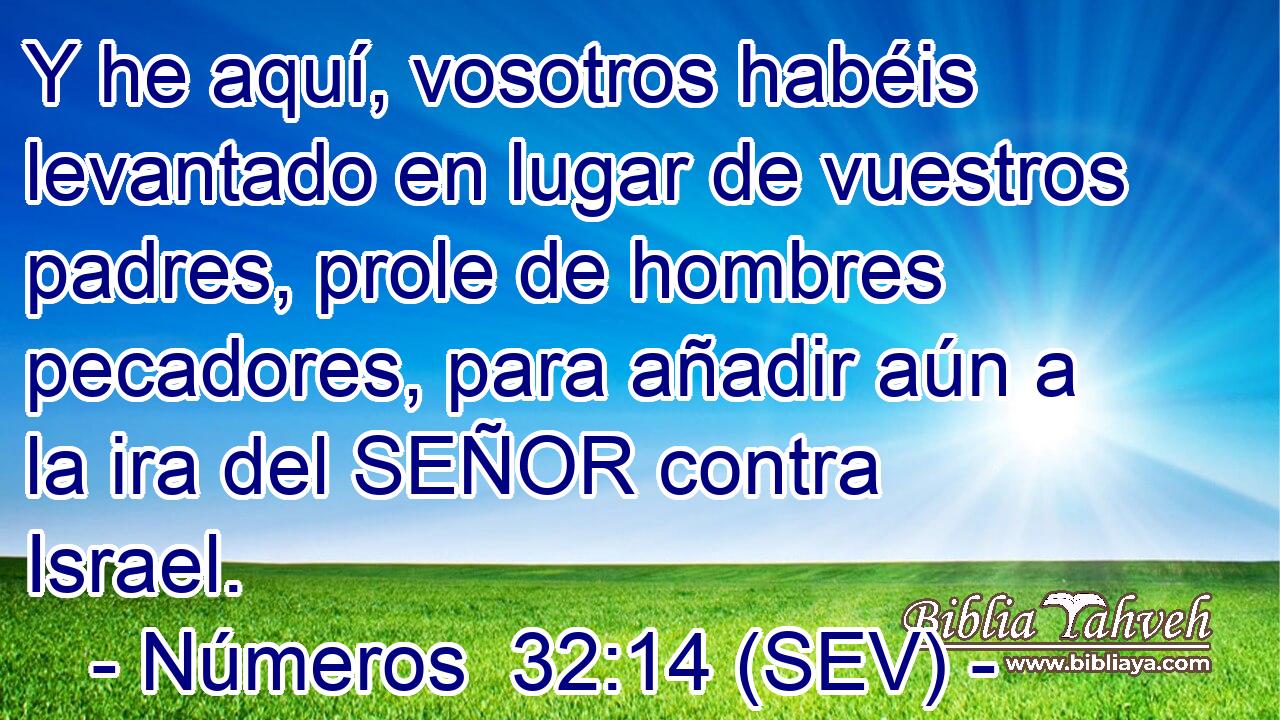 Y he aquí, vosotros habéis levantado en lugar de vuestros padres, prole de hombres pecadores, para añadir aún a la ira del SEÑOR contra Israel.