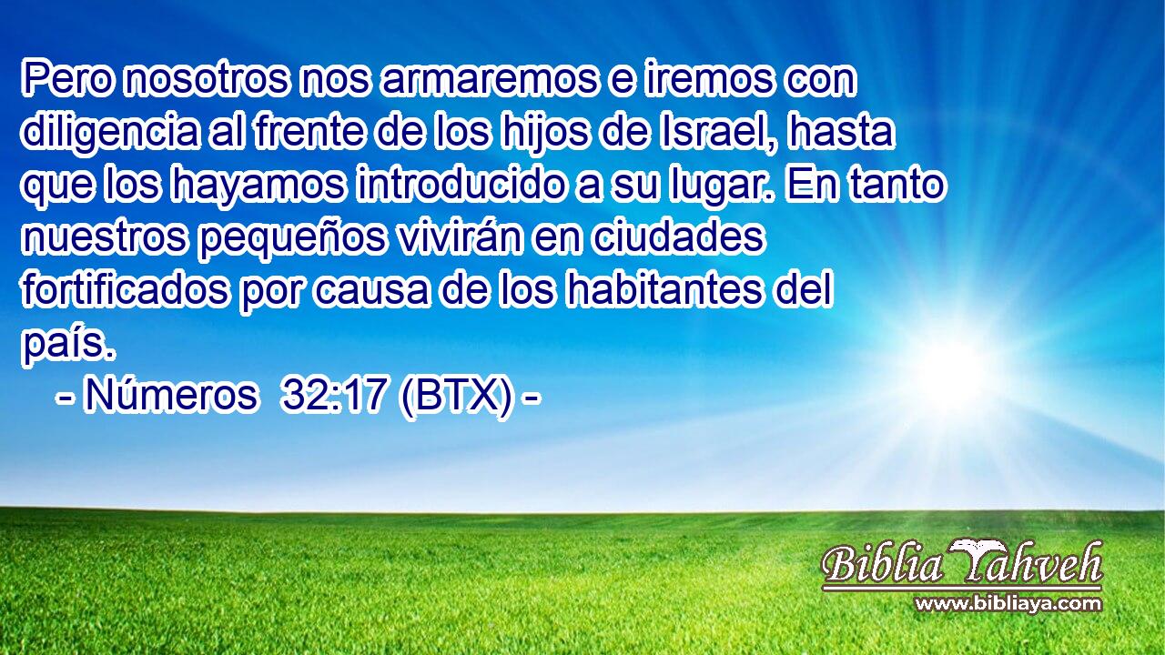 Pero nosotros nos armaremos e iremos con diligencia al frente de los hijos de Israel, hasta que los hayamos introducido a su lugar. En tanto nuestros pequeños vivirán en ciudades fortificados por causa de los habitantes del país.