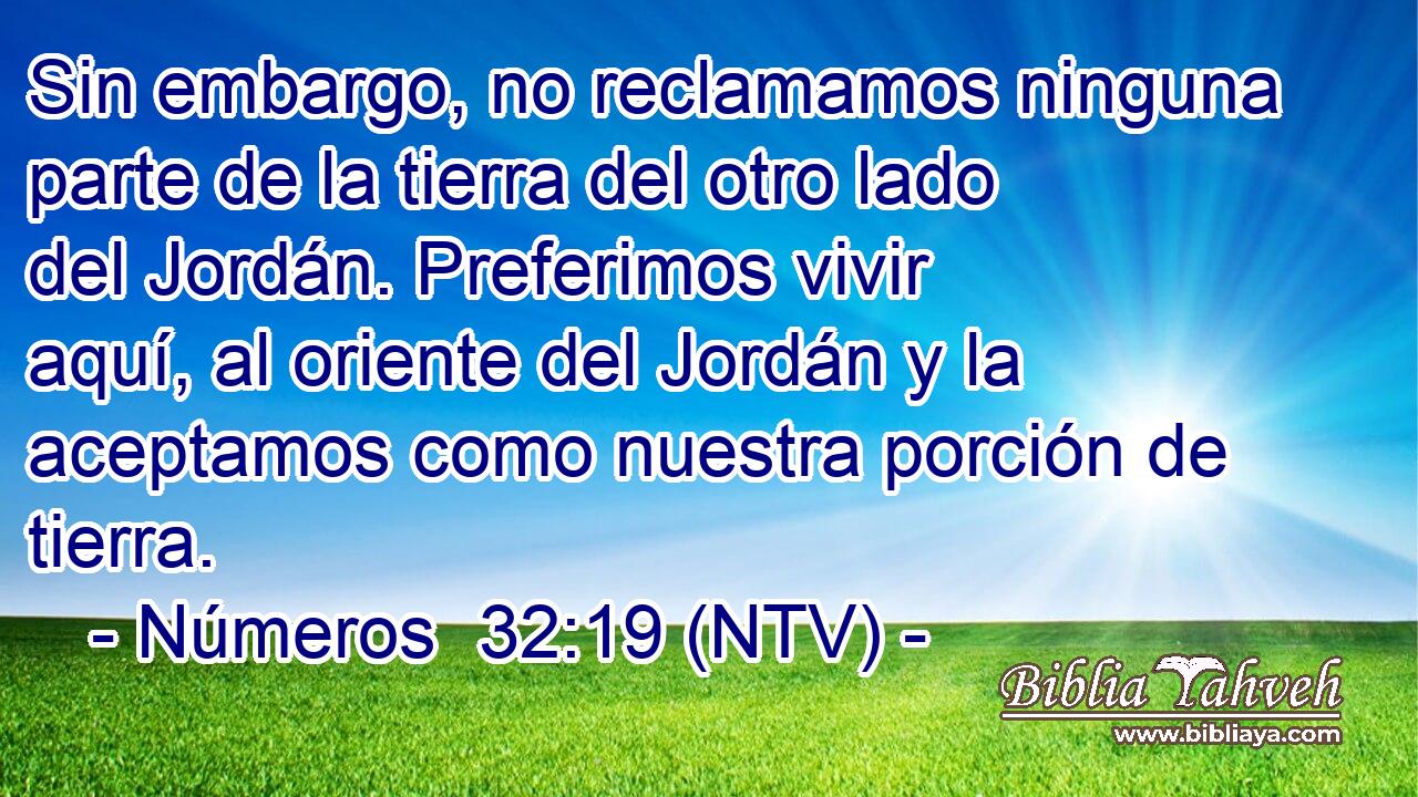 Sin embargo, no reclamamos ninguna parte de la tierra del otro lado del Jordán. Preferimos vivir aquí, al oriente del Jordán y la aceptamos como nuestra porción de tierra.