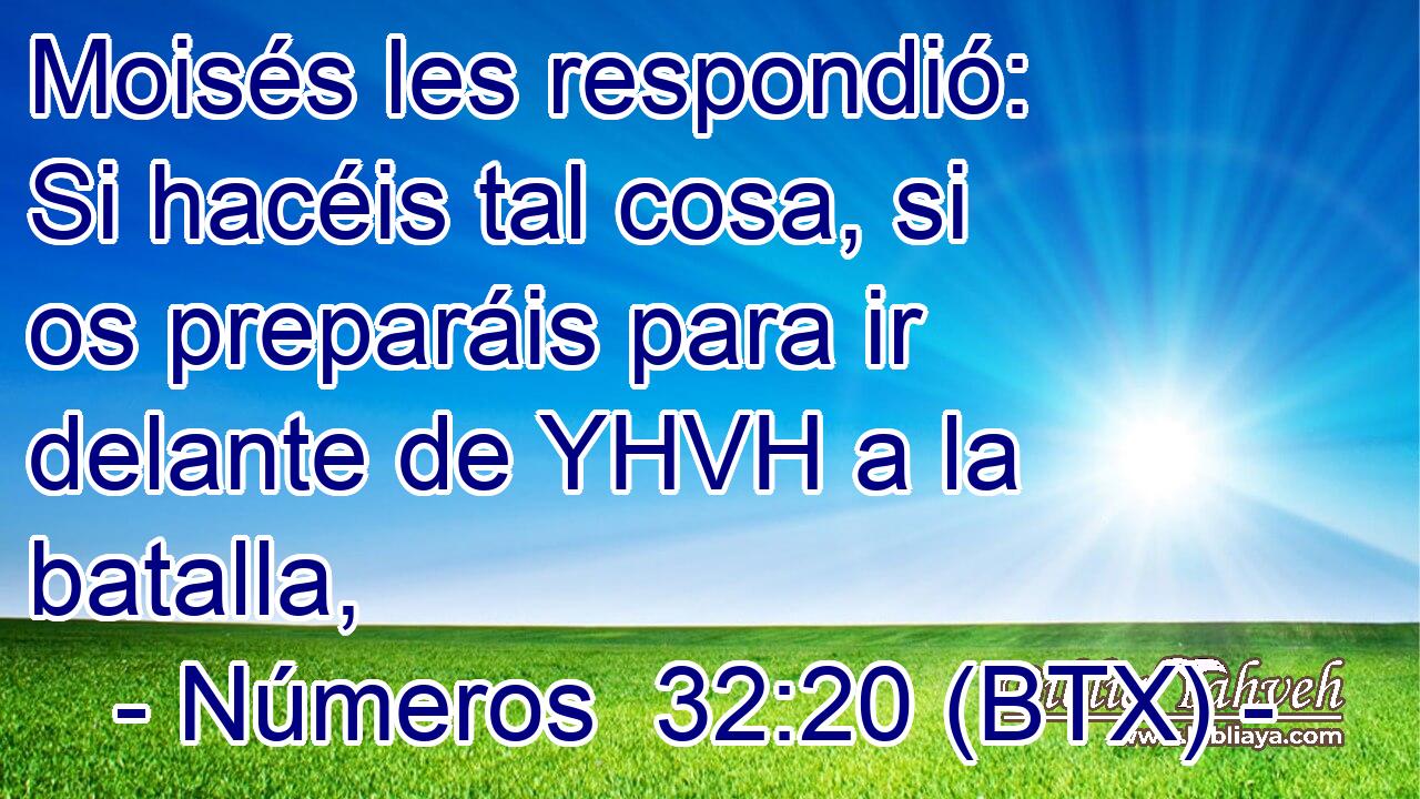 Moisés les respondió: Si hacéis tal cosa, si os preparáis para ir delante de YHVH a la batalla,