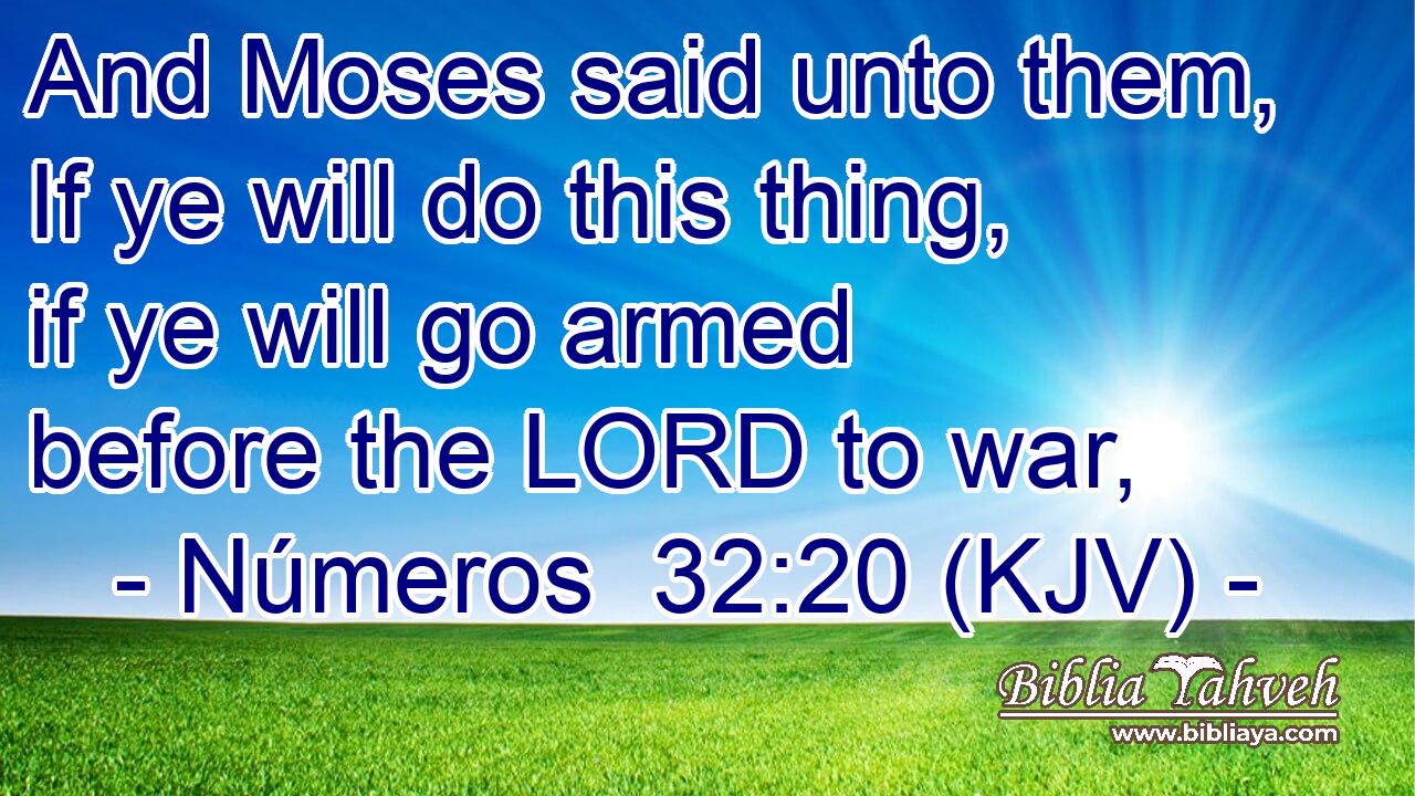 And Moses said unto them, If ye will do this thing, if ye will go armed before the LORD to war,