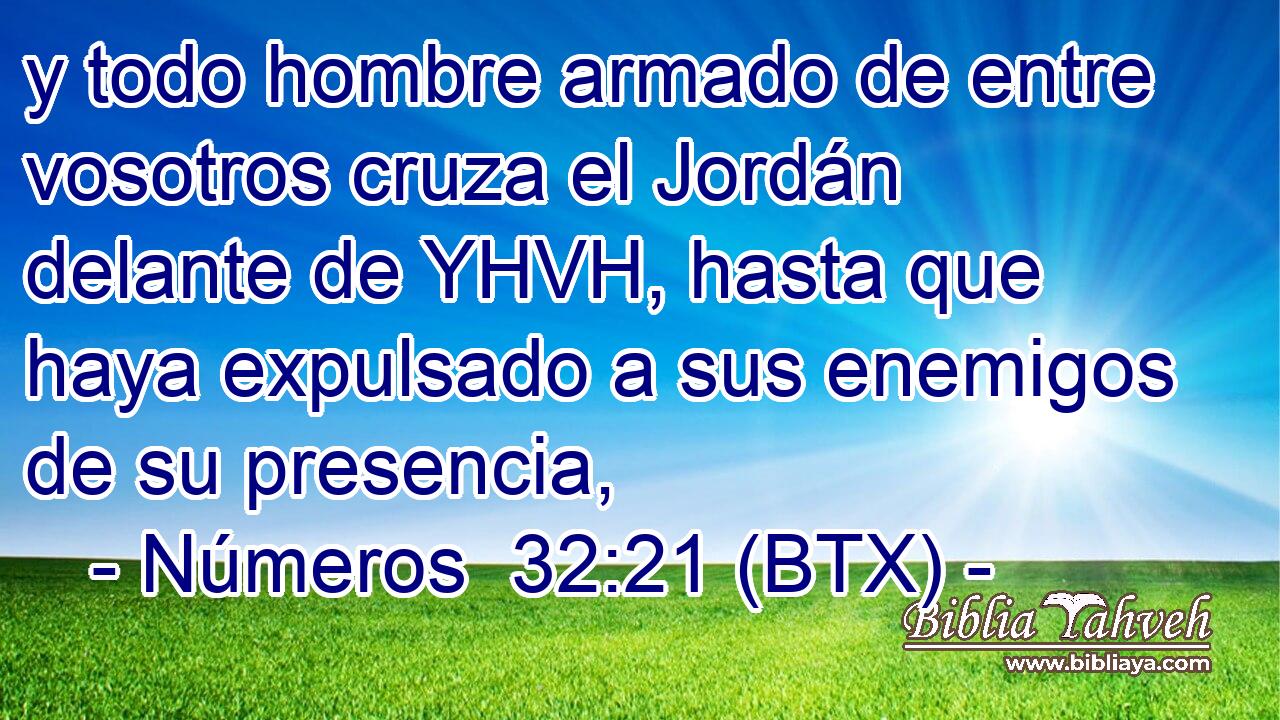 y todo hombre armado de entre vosotros cruza el Jordán delante de YHVH, hasta que haya expulsado a sus enemigos de su presencia,