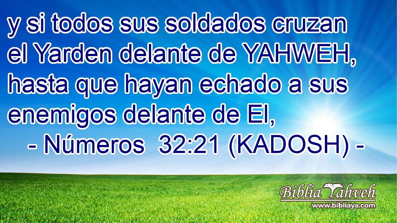  y si todos sus soldados cruzan el Yarden delante de YAHWEH, hasta que hayan echado a sus enemigos delante de El, 