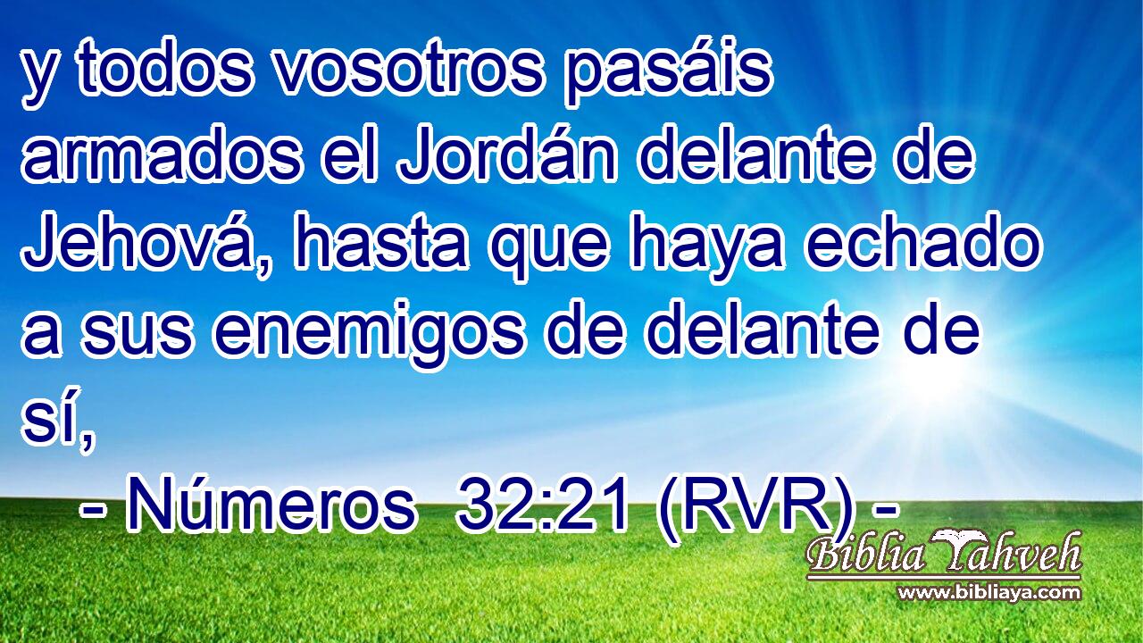 y todos vosotros pasáis armados el Jordán delante de Jehová, hasta que haya echado a sus enemigos de delante de sí,
