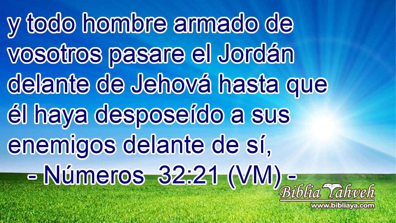  y todo hombre armado de vosotros pasare el Jordán delante de Jehová hasta que él haya desposeído a sus enemigos delante de sí, 