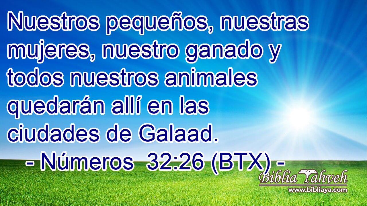 Nuestros pequeños, nuestras mujeres, nuestro ganado y todos nuestros animales quedarán allí en las ciudades de Galaad.