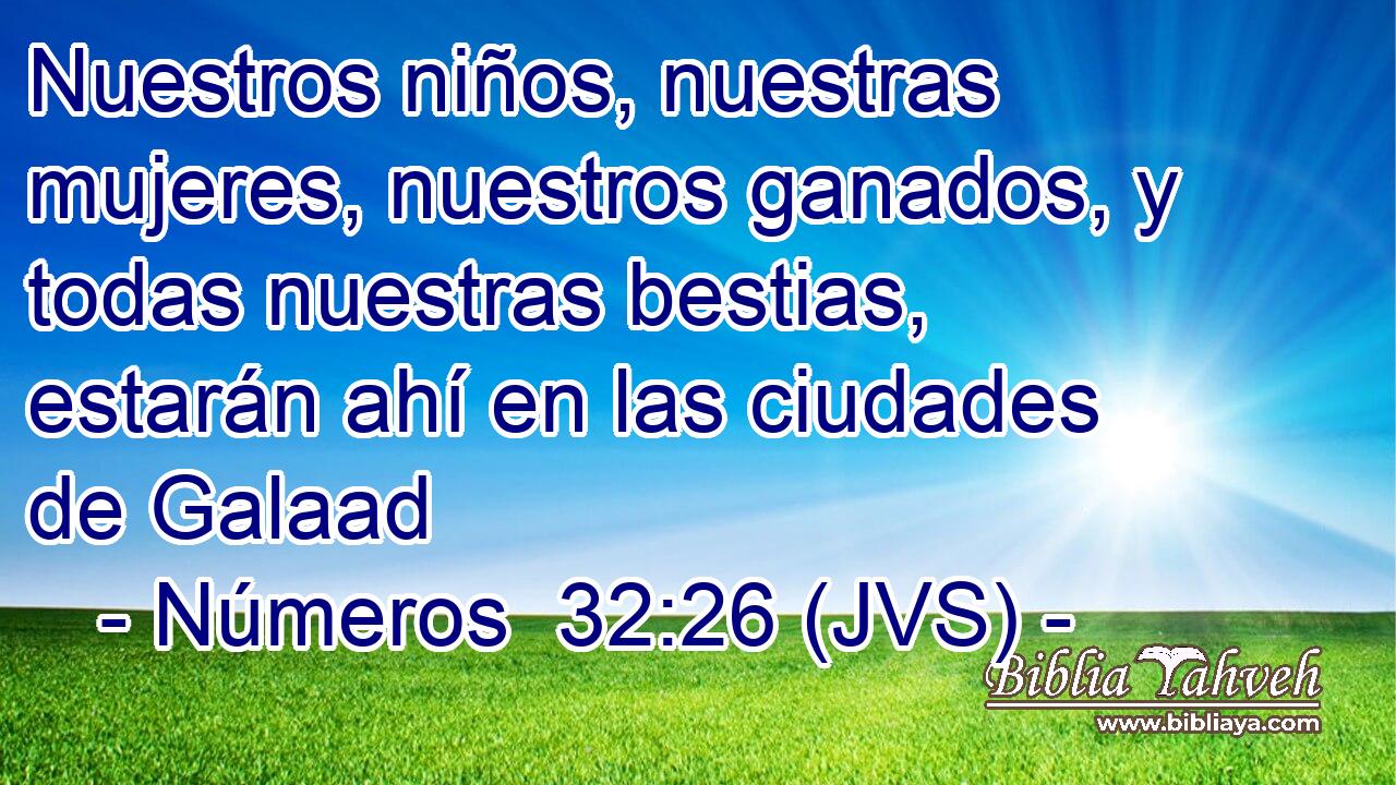 Nuestros niños, nuestras mujeres, nuestros ganados, y todas nuestras bestias, estarán ahí en las ciudades de Galaad