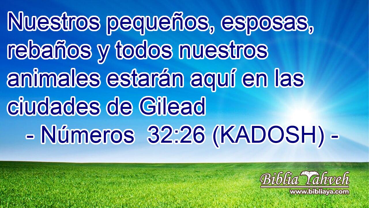  Nuestros pequeños, esposas, rebaños y todos nuestros animales estarán aquí en las ciudades de Gilead 