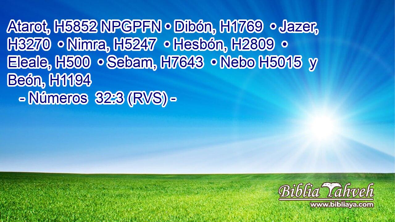 Atarot, H5852 NPGPFN • Dibón, H1769  • Jazer, H3270  • Nimra, H5247  • Hesbón, H2809  • Eleale, H500  • Sebam, H7643  • Nebo H5015  y Beón, H1194  
