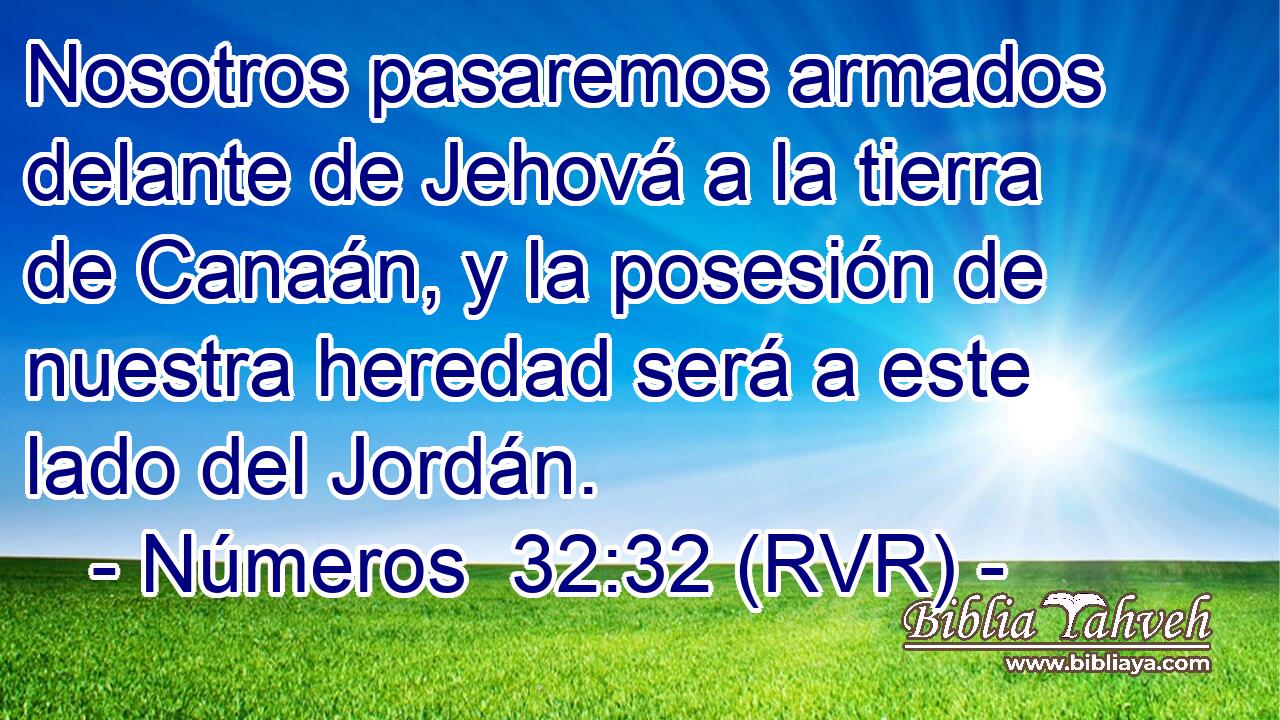 Nosotros pasaremos armados delante de Jehová a la tierra de Canaán, y la posesión de nuestra heredad será a este lado del Jordán.