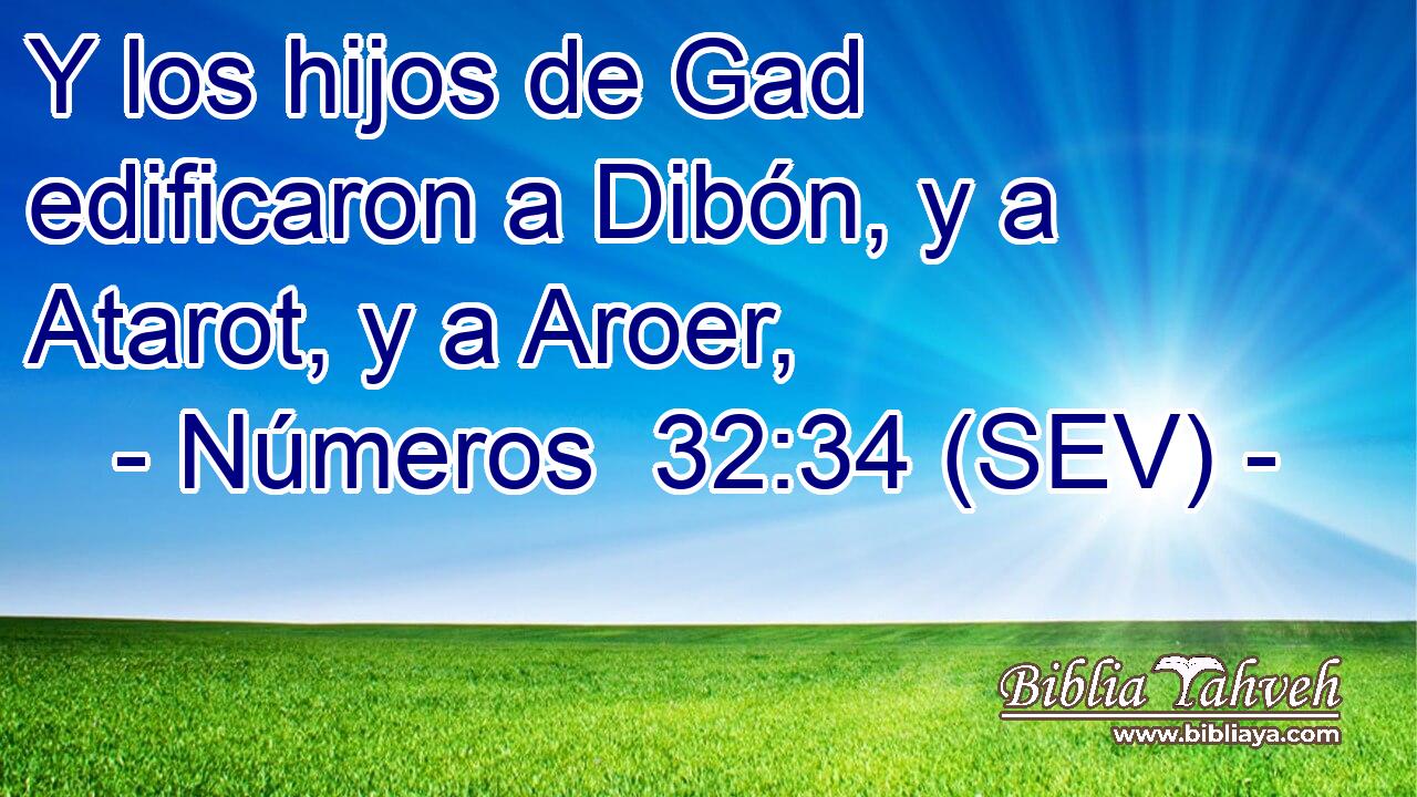 Y los hijos de Gad edificaron a Dibón, y a Atarot, y a Aroer,