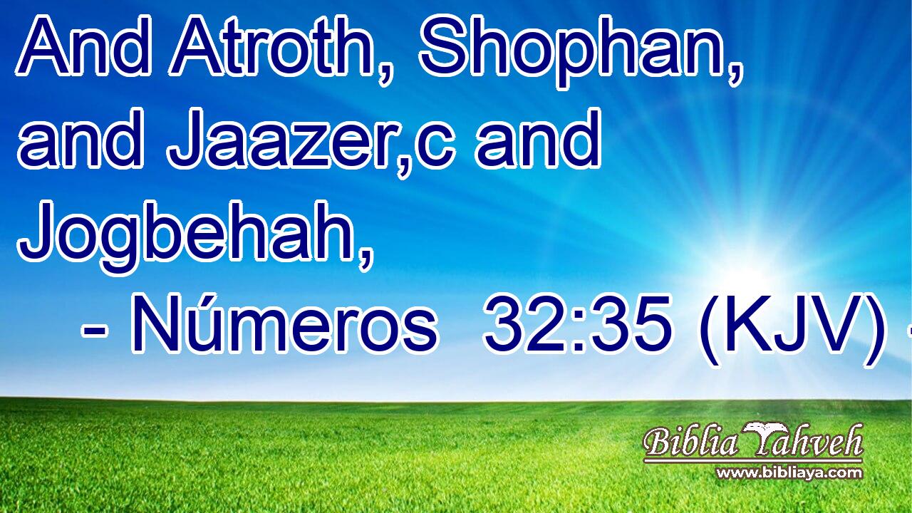 And Atroth, Shophan, and Jaazer,c and Jogbehah,