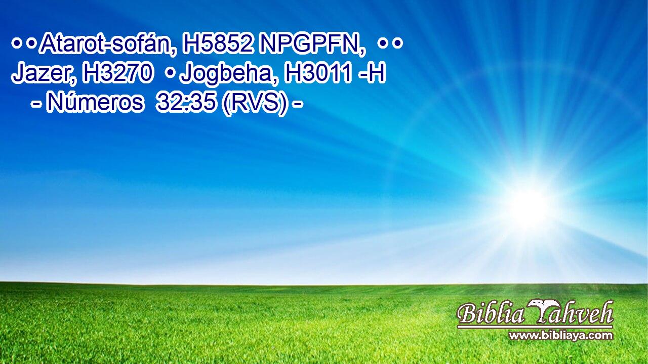 • • Atarot-sofán, H5852 NPGPFN,  • • Jazer, H3270  • Jogbeha, H3011 -H 