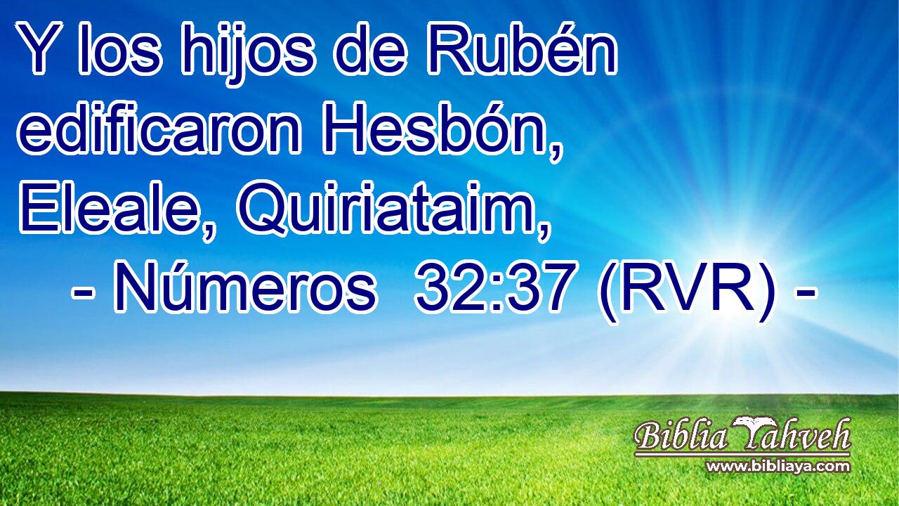 Y los hijos de Rubén edificaron Hesbón, Eleale, Quiriataim,